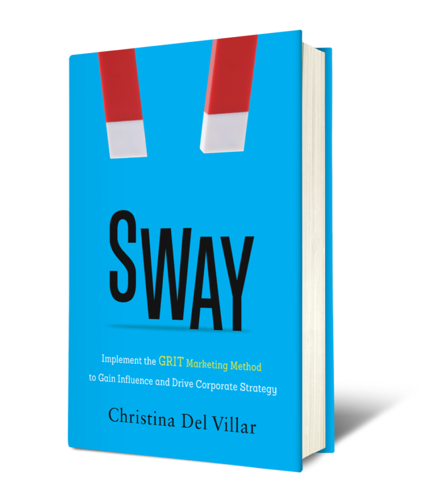 Sway: Implement the G.R.I.T. Marketing Method to Gain Influence and Drive Corporate Strategy. I'm confident that the lessons you'll learn in the book will make a difference in both your organization, 