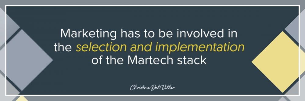 Marketing has to be involved in the selection and implementation of the Martech stack