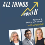 All things growth: Episode 3: Betting on Yourself with Ann Hiatt