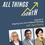 All things growth: Episode 4: Aligning Your Go-To-Market Strategy with April Rassa