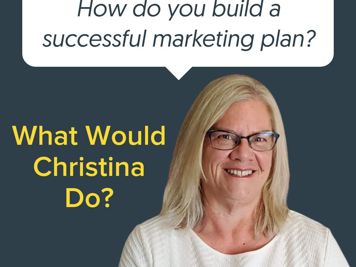 What Would Christina Do: How do you build a successful marketing plan?