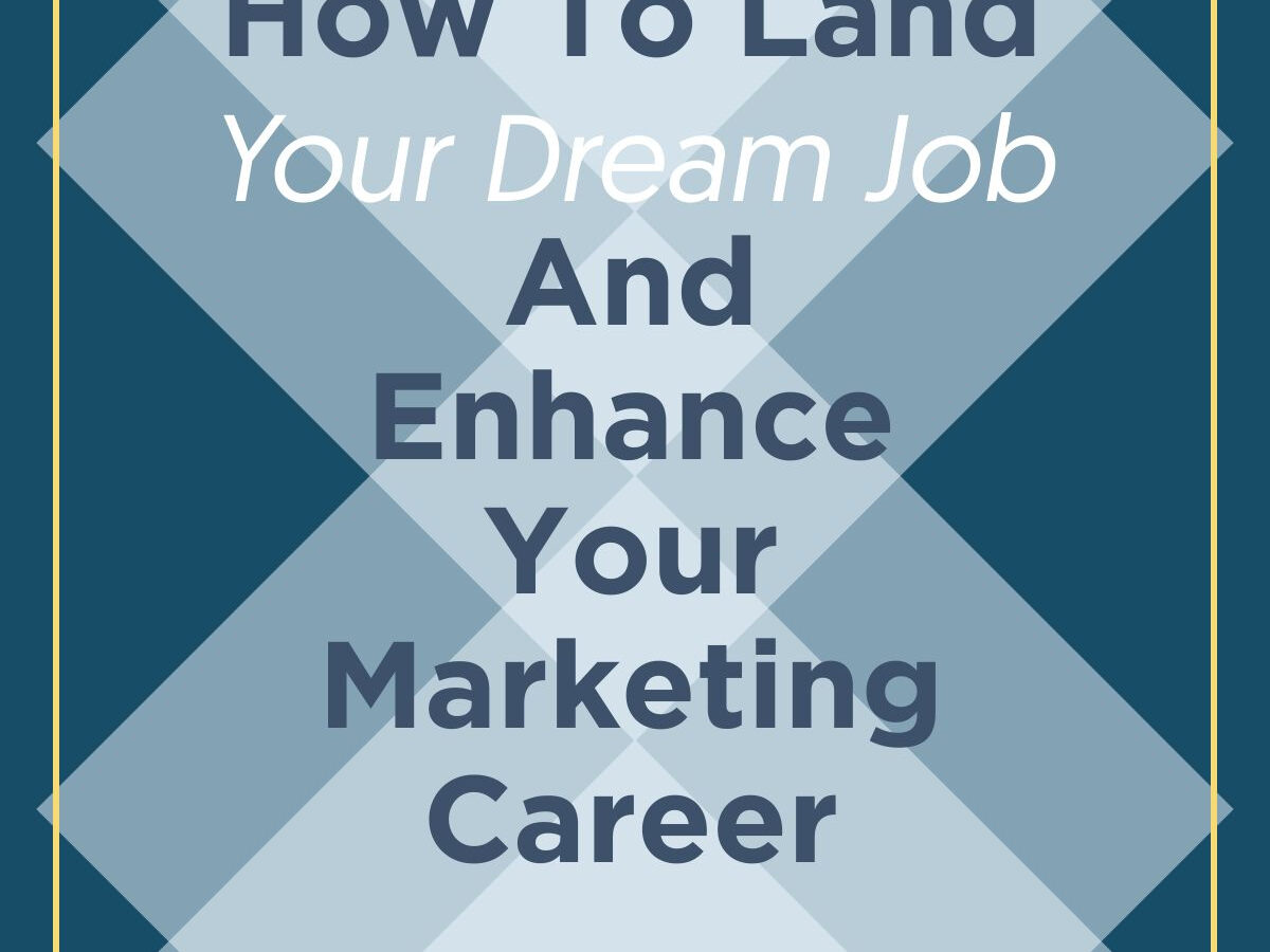 How To Land Your Dream Job And Enhance Your Marketing Career